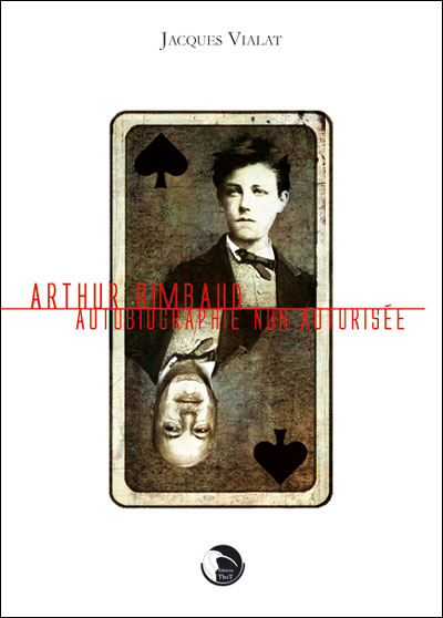 Arthur Rimbaud, autobiographie non autorisee