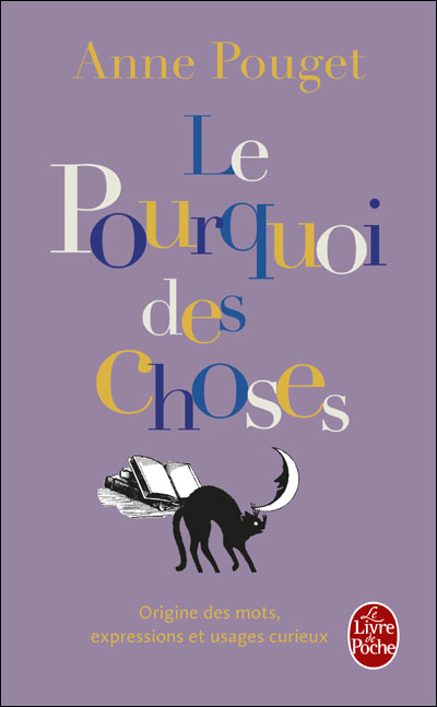 Le Pourquoi des choses : origines des mots, expressions et usages curieux