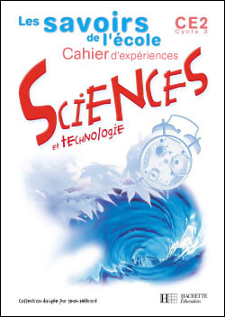 Les savoirs de l'école Sciences CE2 - Cahier d'expériences - Ed.2002