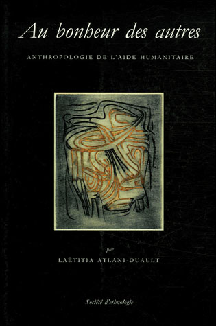 Au bonheur des autres Anthropologie de l'aide humanitaire broché