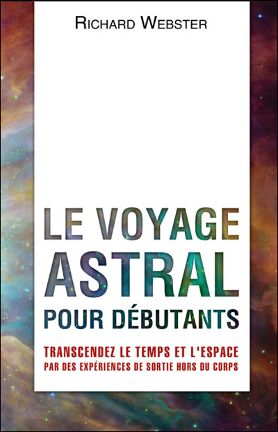 Le Voyage Astral Pour Débutants Transcendez Le Temps Et L'espace Par ...