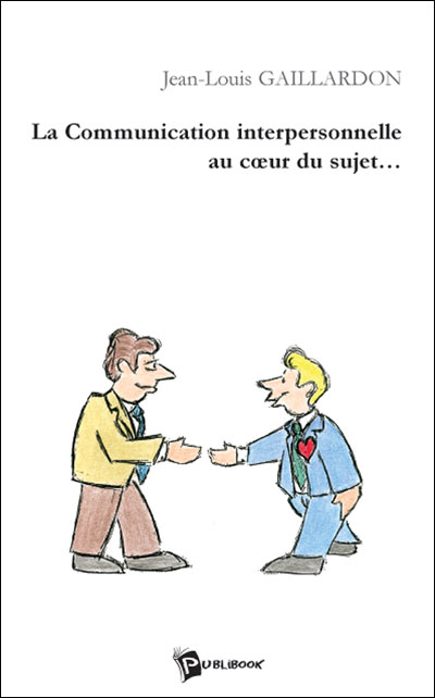 La communication interpersonnelle au coeur du sujet -  GAILLARDON, JEAN-LOU - broché