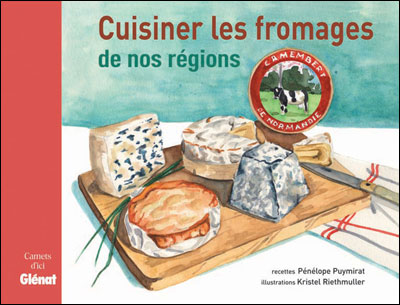 Cuisiner les fromages de nos régions - Pénélope Puymirat - cartonné