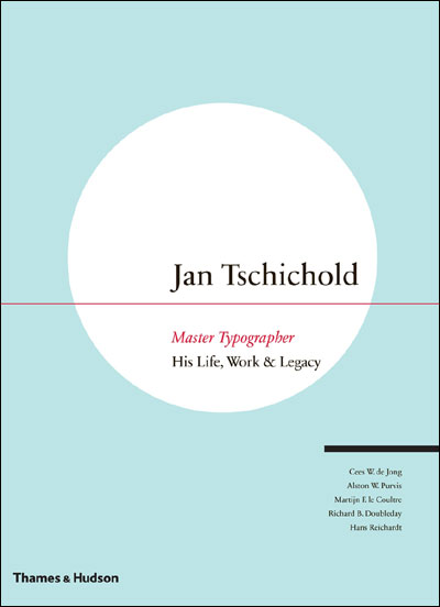 JAN TSCHICHOLD. MASTER TYPOGRAPHER. HIS LIFE, WORK LEGACY
