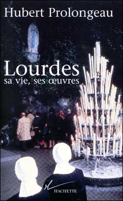 Lourdes, sa vie, ses oeuvres - Hubert Prolongeau - (donnée non spécifiée)
