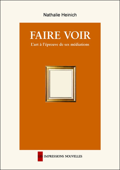 Faire voir - l'art a l'epreuve de ses mediations