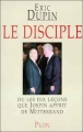 Le disciple ou les dix lecons que jospin apprit de mitterran