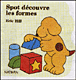 Spot découvre les formes
