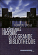 La Véritable Histoire de la Grande Bibliothèque
