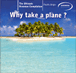 Why take a plane ?