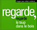 Regarde le loup dans les bois