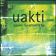 Uakti -Aguas da Amazonia