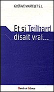Une flèche du carquois, et si Teilhard disait vrai