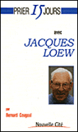Prier 15 jours avec Jacques Loew