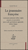 La grammaire françoise contenant plusieurs belles reigles propres et necessaire pour ceux qui desirent apprendre ladicte langue