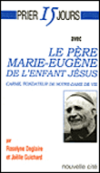 Prier 15 Jours avec Marie-Eugène de l'enfant Jésus fondateur de Notre-Dame de vie