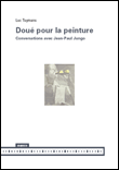 Doué pour la peinture - Conversations avec Jean-Paul Jungo