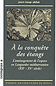 A la conquête des etangs. amenagement de l'espace dans le languedoc méditerranée -  ABBE JEAN LOUP - broché