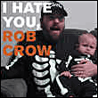 I hate you Rob Crow