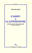 L'adieu à la littérature histoire d'une dévalorisation, XVIIIe-XXe siècle