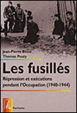 Les fusillés répression et exécutions pendant l'Occupation, 1940-1944