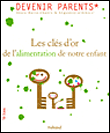 Les clés d'or de l'alimentation de notre enfant