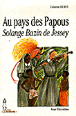 Au pays des papous, Solange Bazin de Jessey