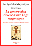 La construction rituelle d'une loge maçonnique