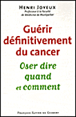 Guerir Definitivement Du Cancer Oser Dire Quand Et Comment Broche Henri Joyeux Achat Livre Fnac