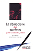 La démocratie aux extrêmes sur la radicalisation politique