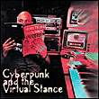 Cyberpunk And The Virtual Stance
