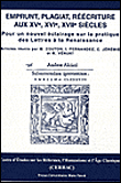 Emprunt, plagiat, réécriture aux XVème, XVIème, XVIIème siècles