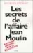 Les secrets de l'affaire Jean Moulin