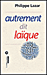 Autrement dit laïque
