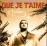 Que je t'aime