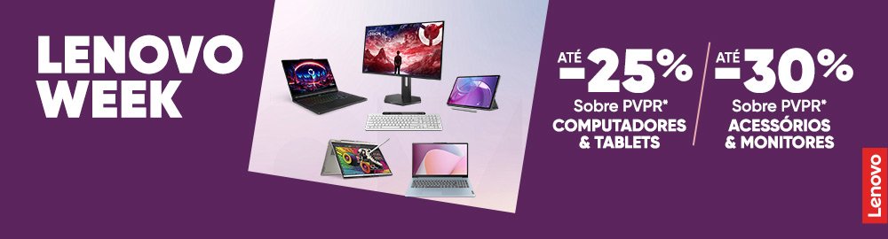 Lenovo Week. Até -25% sobre PVPR em computadores e tablets, e até -30% sobre PVPR em acessórios e monitores.